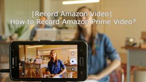 [Amazon Video aufzeichnen] Wie nimmt man Amazon Prime Video auf?